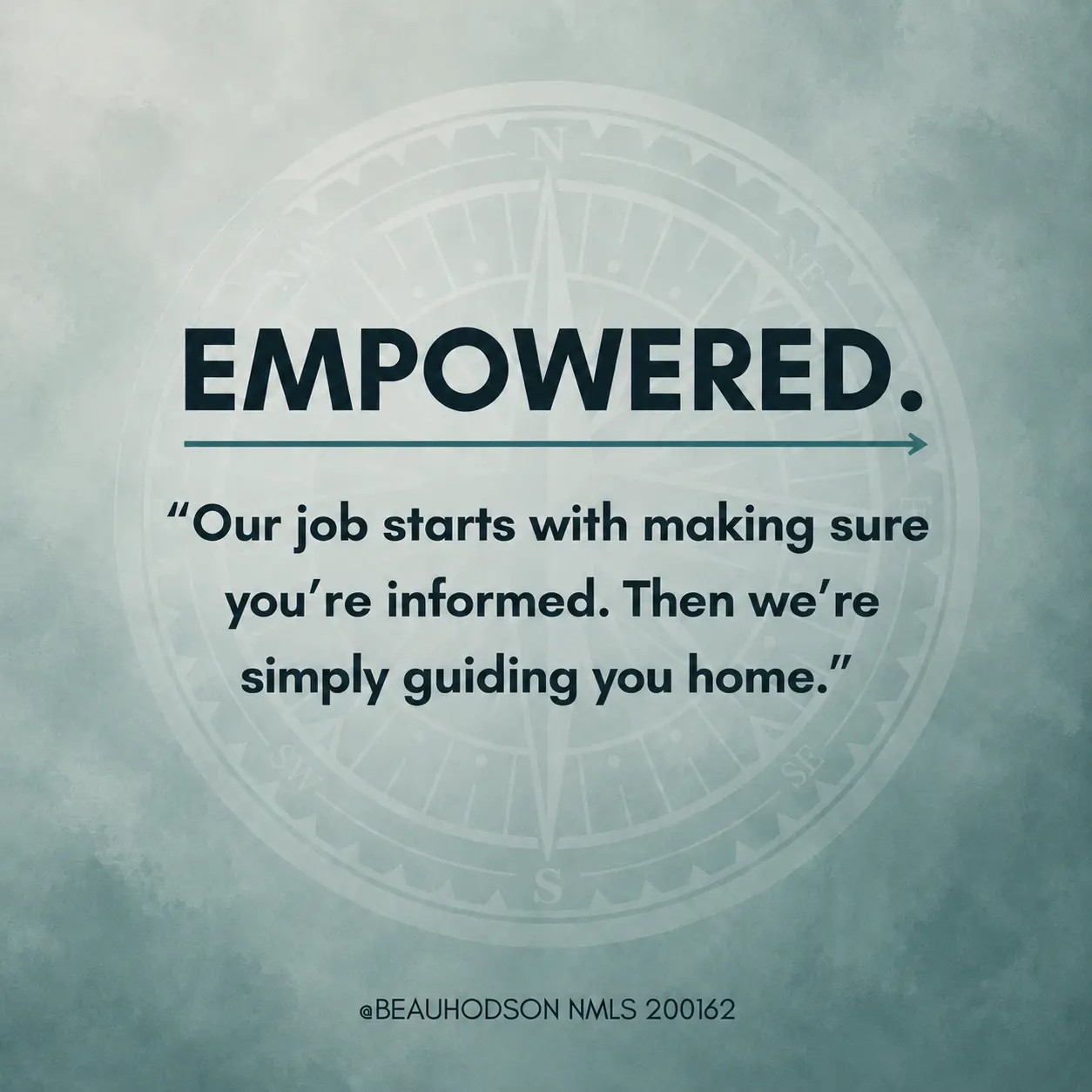 Empowered. Our job starts with making sure you're informed. Then we're simply guiding you home. — Beau Hodson, NMLS 200162
